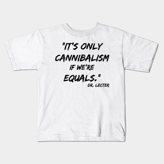 It's only cannibalism if we're equals Kids T-Shirt by olivergraham